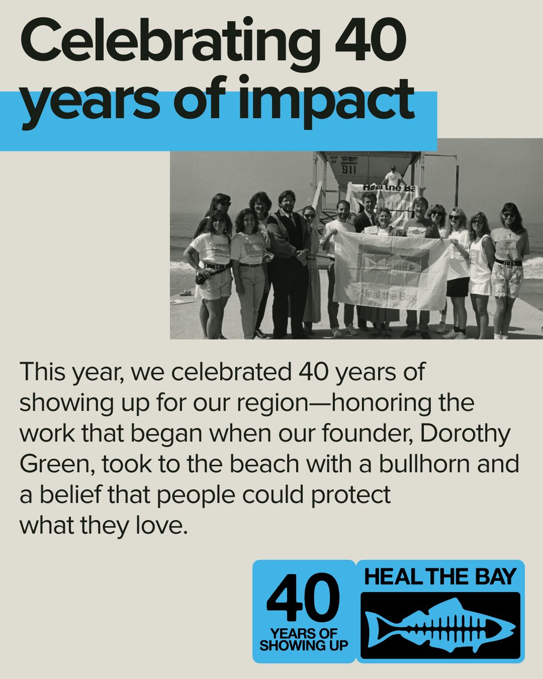 Celebrating 40 years of impact. This year, we celebrated 40 years of showing up for our region—honoring the work that began when our founder, Dorothy Green, took to the beach with a bullhorn and a belief that people could protect what they love.